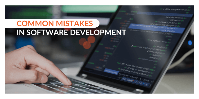 What are the Common Mistakes in Software Development?